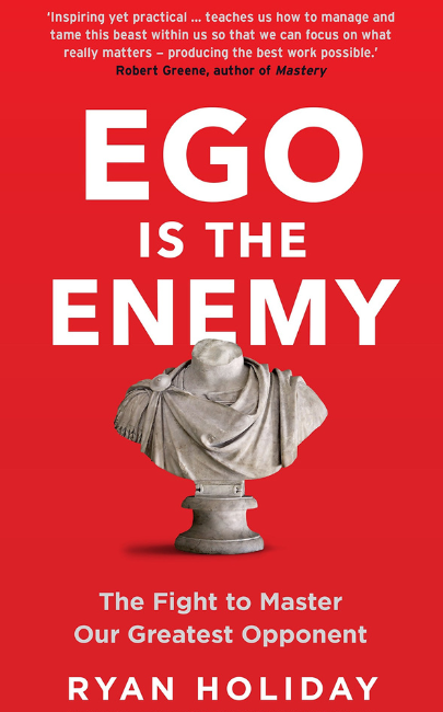 Ego Is the Enemy by Ryan Holiday
