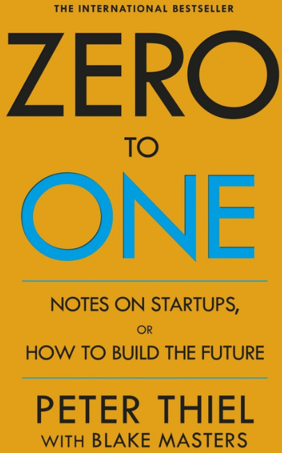 Zero to One Notes on Startups, Or How to Build the Future